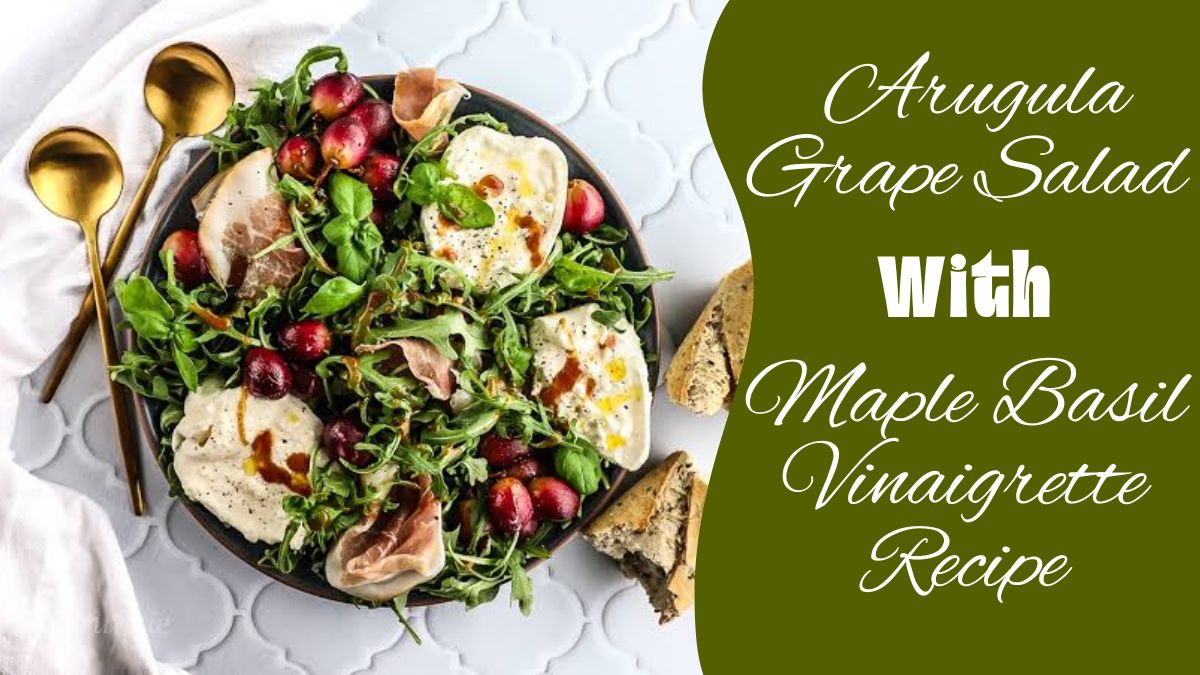 Arugula Grape Salad with Maple Basil Vinaigrette Recipe featuring fresh arugula, juicy grapes, and homemade basil dressing