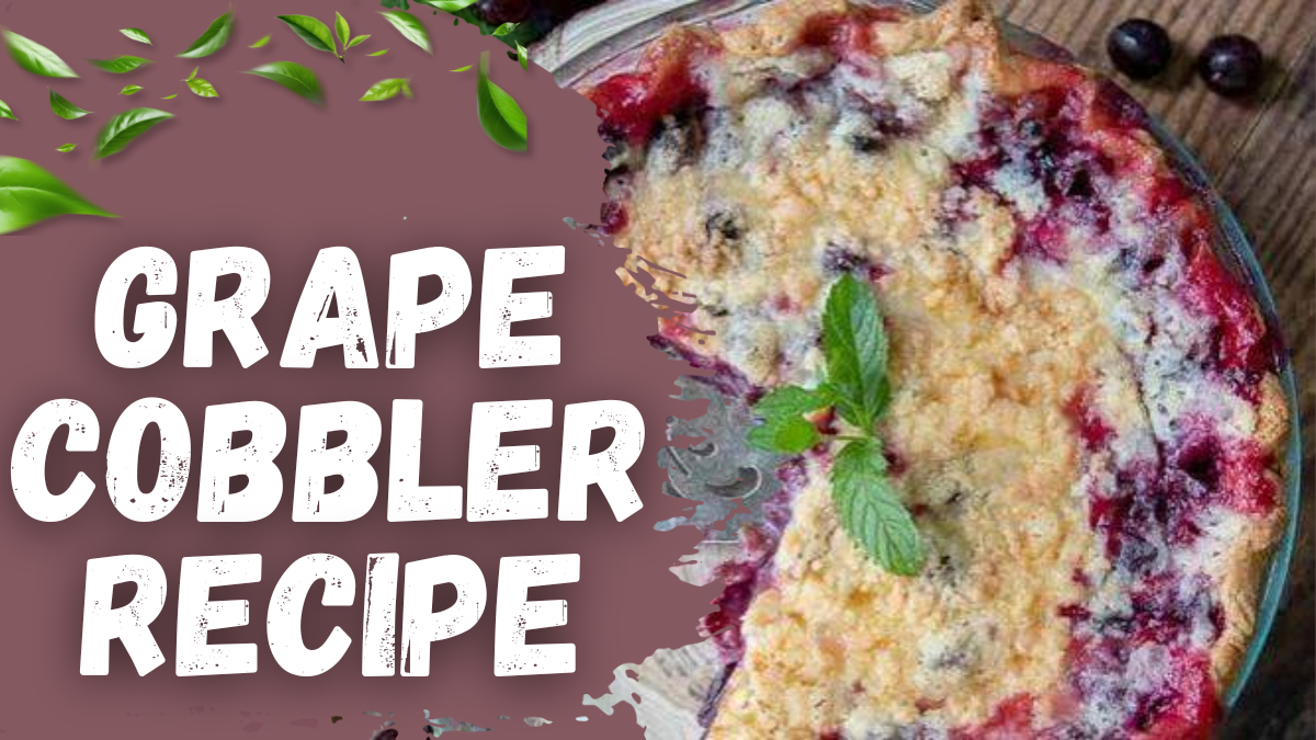 Grape Cobbler Recipe featuring juicy baked grapes topped with a golden, buttery cobbler crust
