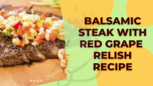 Image of Balsamic Steak with Red Grape Relish Recipe